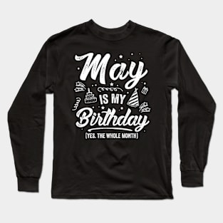 May Is My Birthday Yes The Whole Month, May Bday Men Women Long Sleeve T-Shirt